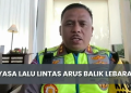 Kakorlantas Siaga Penuh! One Way Nasional Arus Balik Lebaran 2026 Siap Diberlakukan Bertahap